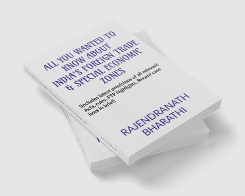 ALL YOU WANTED TO KNOW ABOUT INDIA'S FOREIGN TRADE AND SPECIAL ECONOMIC ZONES: (Includes latest provisions of The Foreign Trade (D & R) Act 1992 rules salient features of Foreign Trade Poli...