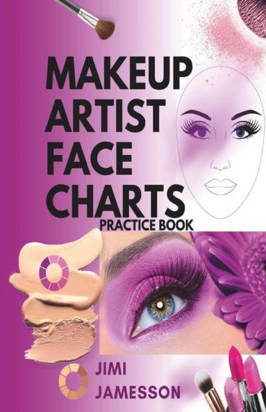 Makeup Artist Face Charts Practice Book : Blank Worksheets For Makeup Artists And Lovers From Beginners To Pro To Plan Their Designs. Includes Makeup Face Charts. Makeup Practice Book And Face Co...