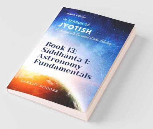 Siddhanta 1: Astronomy Fundamentals: A Journey into the World of Vedic Astrology