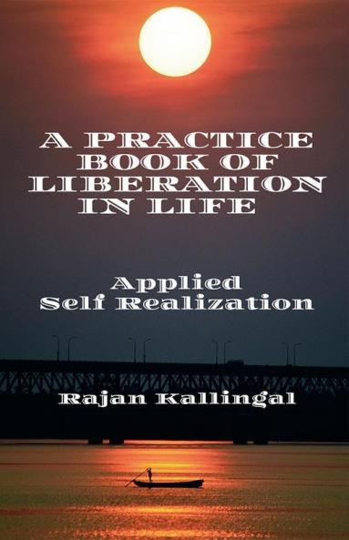 A Practice Book Of Liberation In Life : Applied Self Realization