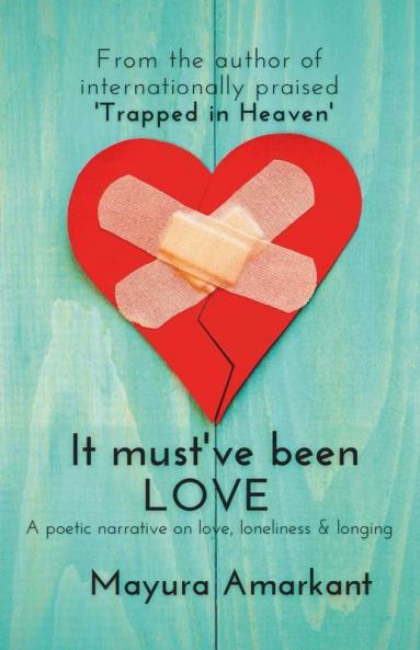 It Must 'Ve Been Love : A Poetic Narrative On Love Loneliness And Longing
