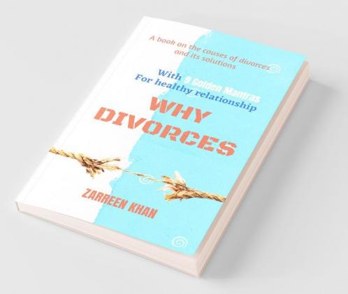 Why Divorces : A Book On The Causes Of Divorces And Its Solution