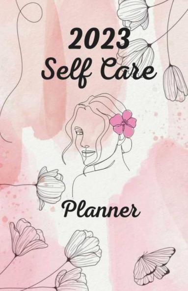 2023 Self Care Planner : A Daily Guided Self-Care Journal And Workbook