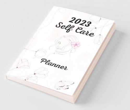 2023 Self Care Planner : A Daily Guided Self-Care Journal And Workbook