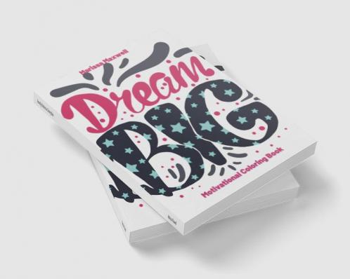 Dream Big Motivational Coloring Book : Inspirational Coloring Book for Adults and Teens