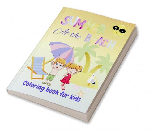 Summer At The Beach Coloring Book for Kids : Summer vacation fun activities coloring book for kids age 4-12