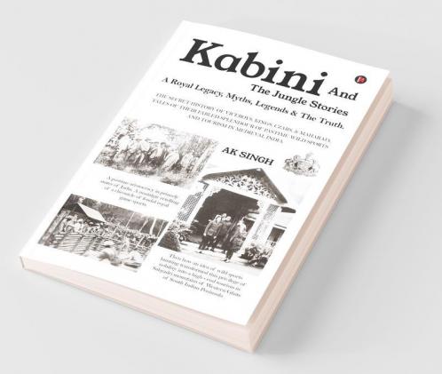 Kabini And The Jungle Stories: A Royal Legacy, Myths, Legends And The Truth.