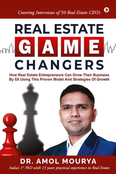 Real Estate Game Changers: How Real Estate Entrepreneurs Can Grow Their Business by 5X Using This Proven Model and Strategies of Growth