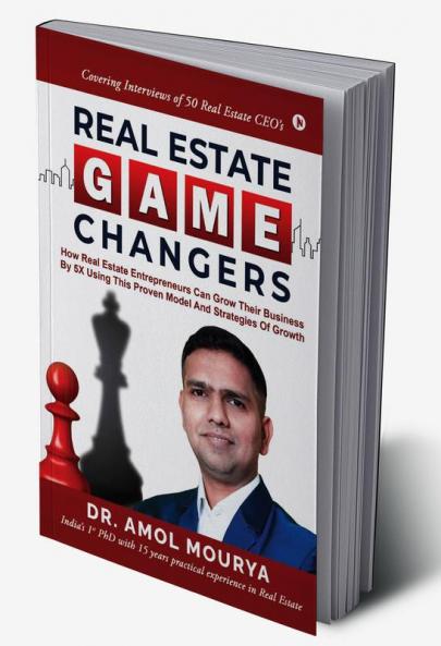 Real Estate Game Changers: How Real Estate Entrepreneurs Can Grow Their Business by 5X Using This Proven Model and Strategies of Growth