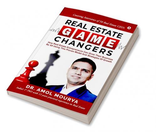 Real Estate Game Changers: How Real Estate Entrepreneurs Can Grow Their Business by 5X Using This Proven Model and Strategies of Growth