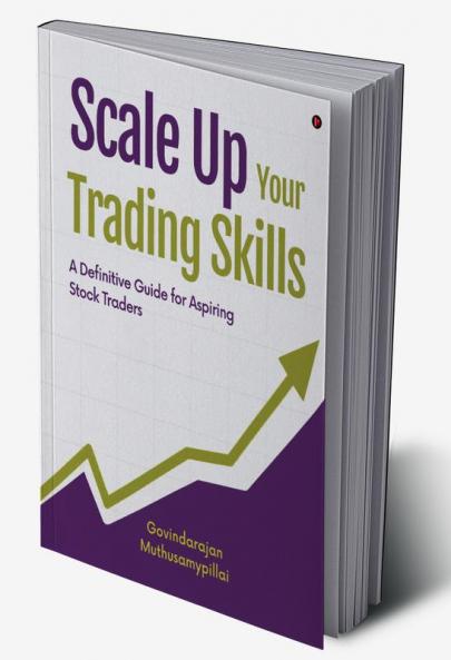 Scale Up Your Trading Skills : A Definitive Guide for Aspiring Stock Traders