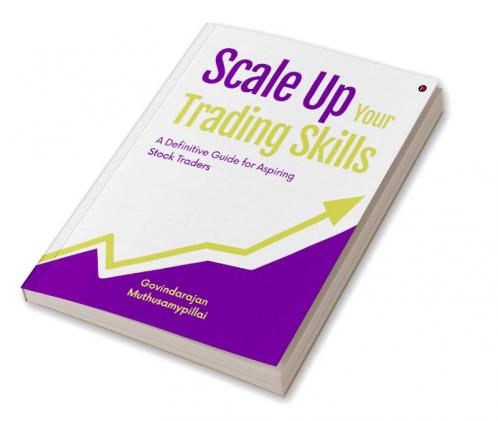 Scale Up Your Trading Skills : A Definitive Guide for Aspiring Stock Traders