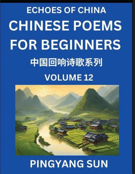 Chinese Poems for Beginners (Part 12)- Echoes of China Poetry Series Learn Reading Chinese Poetry and Mandarin Chinese Language and Culture Easy Lessons Suitable of HSK Test Preparation