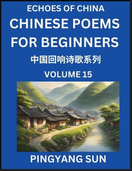 Chinese Poems for Beginners (Part 15)- Echoes of China Poetry Series Learn Reading Chinese Poetry and Mandarin Chinese Language and Culture Easy Lessons Suitable of HSK Test Preparation
