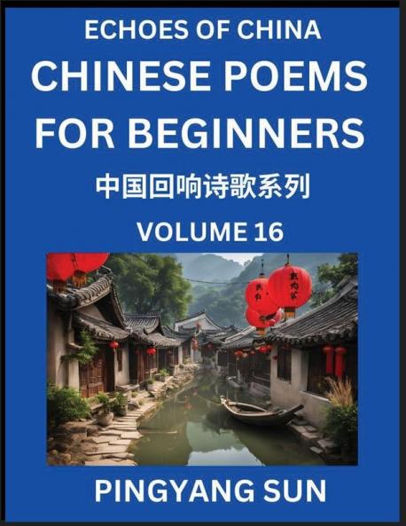 Chinese Poems for Beginners (Part 16)- Echoes of China Poetry Series Learn Reading Chinese Poetry and Mandarin Chinese Language and Culture Easy Lessons Suitable of HSK Test Preparation
