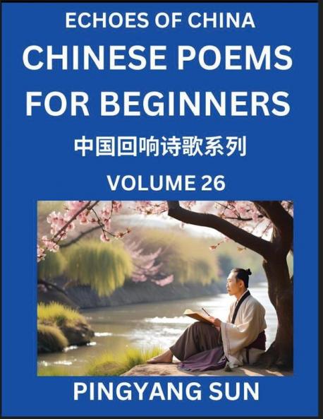 Chinese Poems for Beginners (Part 26)- Echoes of China Poetry Series Learn Reading Chinese Poetry and Mandarin Chinese Language and Culture Easy Lessons Suitable of HSK Test Preparation