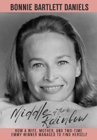 Middle of the Rainbow - How a wife mother and daughter managed to find herself and win two Emmys (hardback)