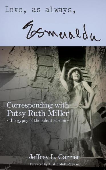 Love As Always... Esmeralda - Corresponding with Patsy Ruth Miller The Gypsy of the Silent Screen (hardback)