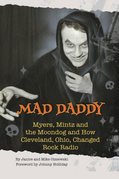 Mad Daddy - Myers Mintz and the Moondog and How Cleveland Ohio Changed Rock Radio