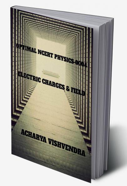 OPTIMAL NCERT PHYSICS-0004 : ELECTRIC CHARGES & FIELDS