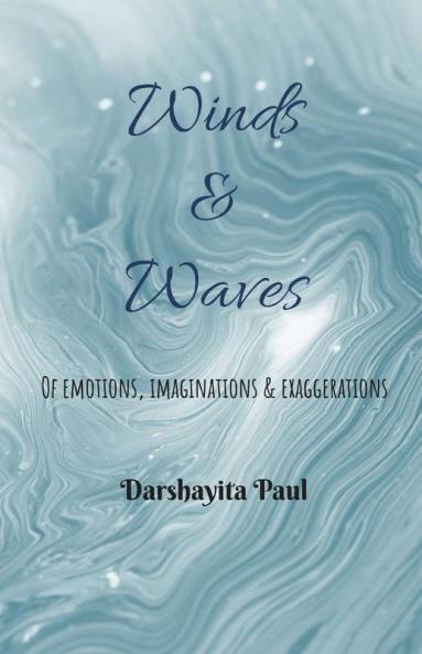 Winds & Waves: Of Emotions Imaginations & Exaggerations: Of Emotions Imaginations And Exaggerations