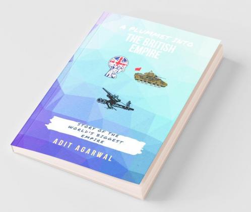 A Plummet Into The British Empire: Story Of The World'S Biggest Empire
