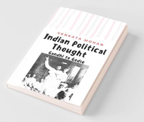 Indian Political Thought : Gandhi To Godse