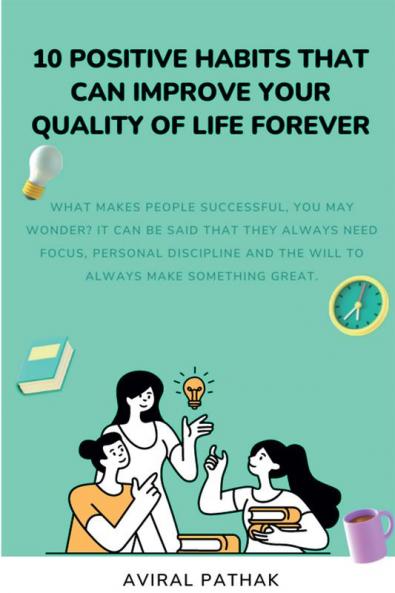 10 POSITIVE HABITS THAT CAN IMPROVE YOUR QUALITY OF LIFE FOREVER : What makes people successful you may wonder? it can be said that they always need focus personal discipline and the will to alwa...