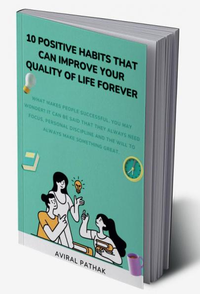 10 POSITIVE HABITS THAT CAN IMPROVE YOUR QUALITY OF LIFE FOREVER : What makes people successful you may wonder? it can be said that they always need focus personal discipline and the will to alwa...