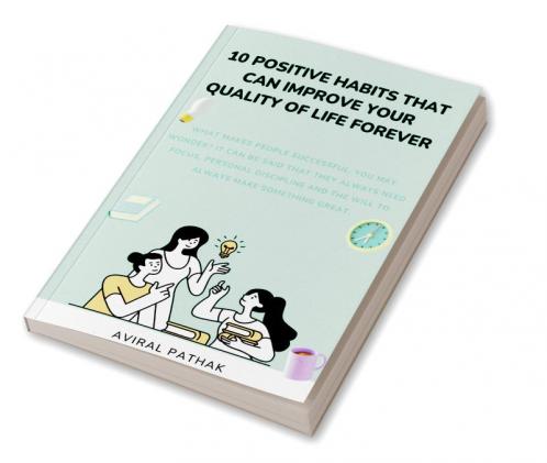 10 POSITIVE HABITS THAT CAN IMPROVE YOUR QUALITY OF LIFE FOREVER : What makes people successful you may wonder? it can be said that they always need focus personal discipline and the will to alwa...