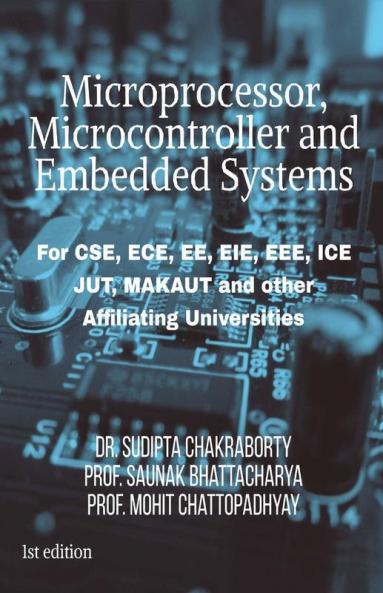 Microprocessor Microcontroller And Embedded Systems: For Cse Ece Ee Eie Ice Branch Students Of Jut Jharkhand/ Makaut West Bengal And Other Technical Institutes