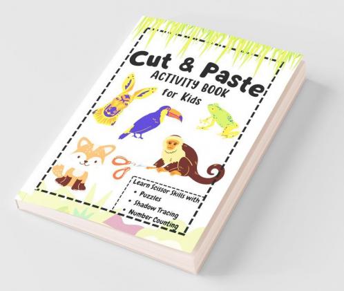 Cut And Paste Activity Book For Kids: Workbook For Toddlers Kindergarten Kids Ages 3456 | Learn Scissors Skills With Puzzles Shadow Tracing And Number Counting