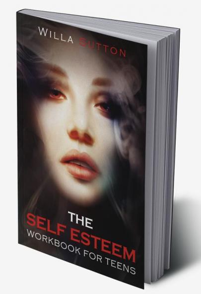 The Self-Esteem Workbook for Teens : Proven Strategies to Overcome the Effects of Bullying and Increase Your Confidence to Achieve All of Your Goals (2022 Guide for Beginners)