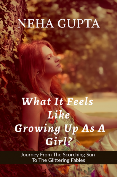 What It Feels Like Growing Up As a Girl ? : Journey From The Scorching Sun To The Glittering Fables