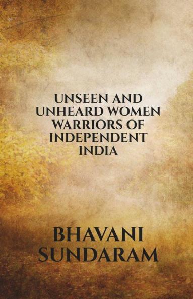 Unseen And Unheard Women Warriors Of Independent India