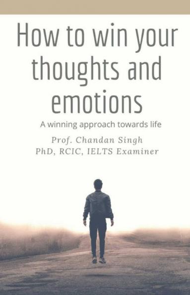 How To Win Your Thoughts And Emotions : A Winning Approach Towards Life