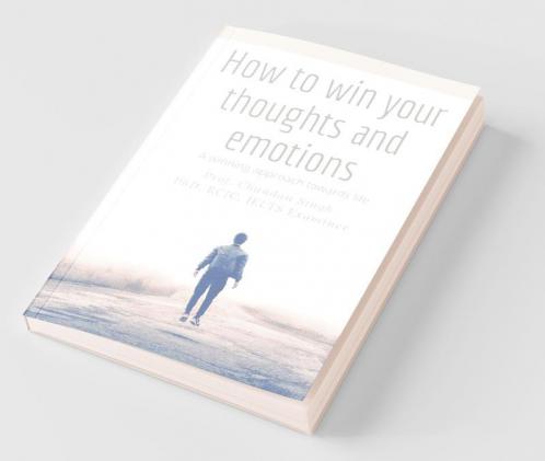 How To Win Your Thoughts And Emotions : A Winning Approach Towards Life