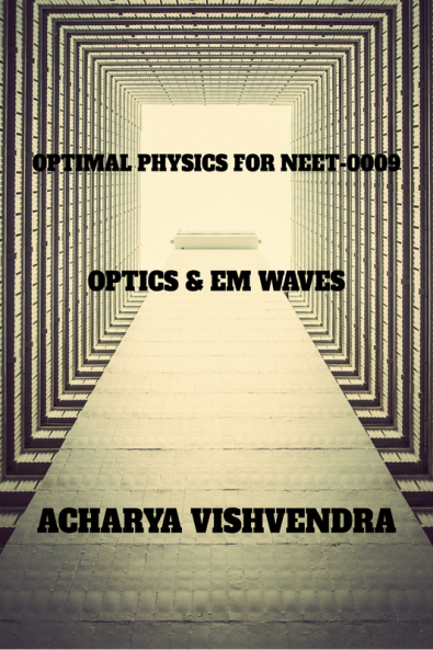 OPTIMAL PHYSICS FOR NEET-OOO9 : OPTICS & EM WAVES