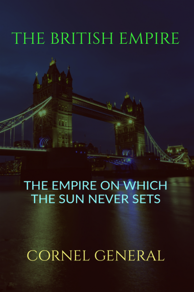 THE BRITISH EMPIRE : THE EMPIRE ON WHICH THE SUN NEVER SETS