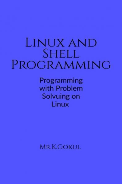 Linux and Shell Programming: Programming and Problem Solving on Linux
