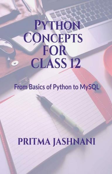 Python Concepts For Class 12: From Basics Of Python To Mysql