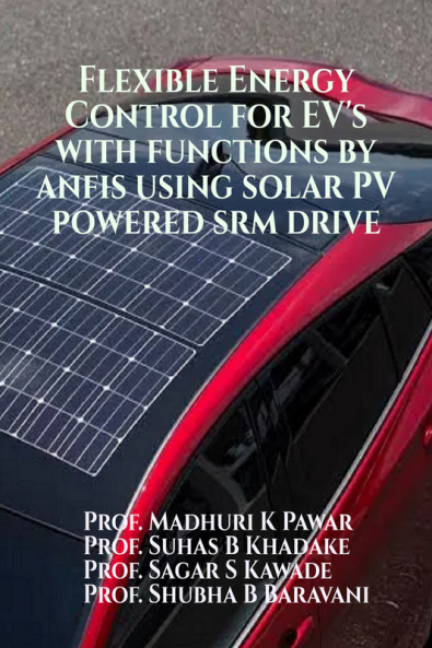Flexible Energy Control for EV’s with Functions by ANFIS Using Solar PV Powered SRM Drive : Flexible Energy Control for EV’s