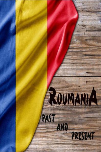 Roumania Past and Present : A Piece of Eastern European History