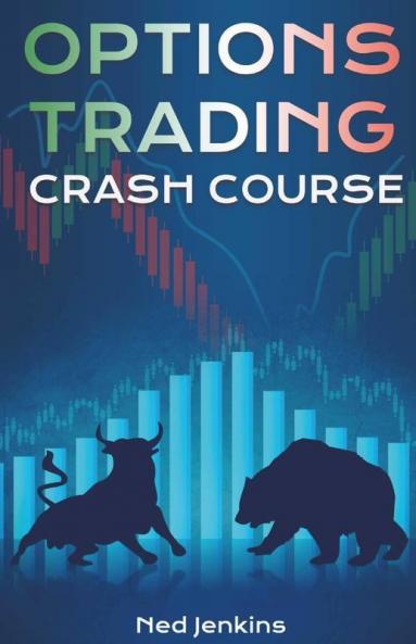 Options Trading Crash Course Learn All You Need To Know About Making Money Trading Options. Earn Passive Income As A Professional Trader By Learning From The Best (2022 Guide For Beginners)