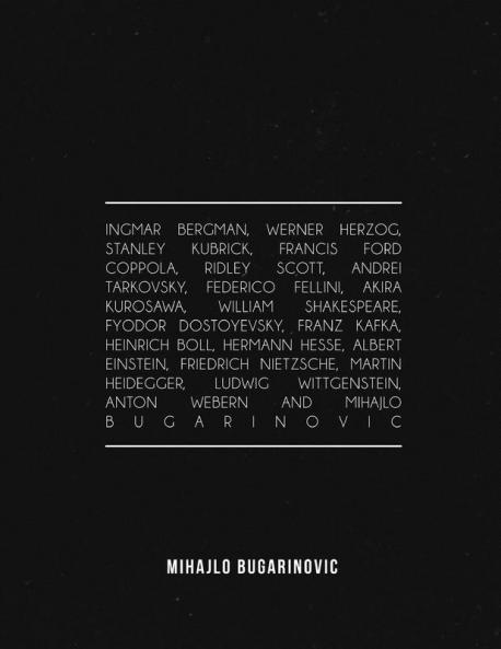 Ingmar Bergman Werner Herzog Stanley Kubrick Francis Ford Coppola Ridley Scott Andrei Tarkovsky Federico Fellini Akira Kurosawa William Shakespeare Fyodor Dostoyevsky Franz Kafka Heinrich Boll Hermann Hesse Albert Einstein Friedrich Nietzsch