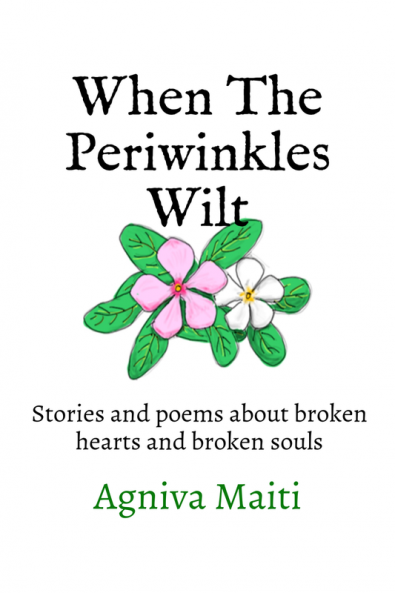 When The Periwinkles WIlt : Stories and poems about broken hearts and broken souls