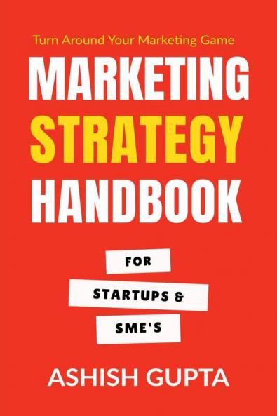 Marketing Strategy Handbook: For Startups & SMEs
