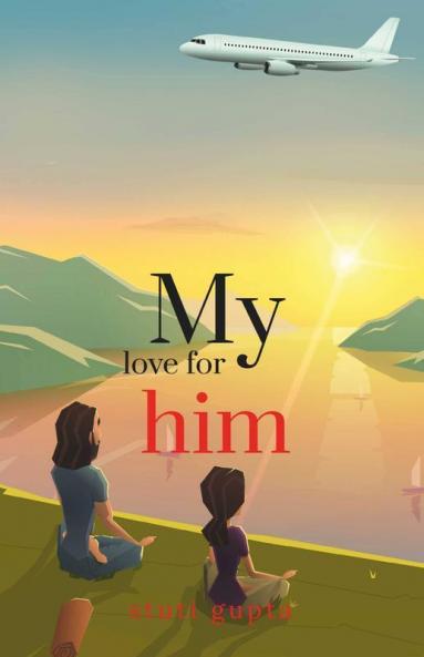 My Love For Him : The Sequences Of Love Incidents In A Person’S Life And How He Regained His True Love Finally. It’S A Heartening Tale Of Love Pain Lies And Emotions.