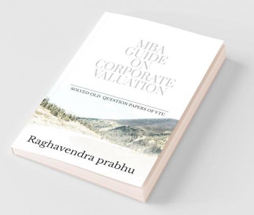 Mba Guide On Corporate Valuation: Solved Vtu University Examination Questions