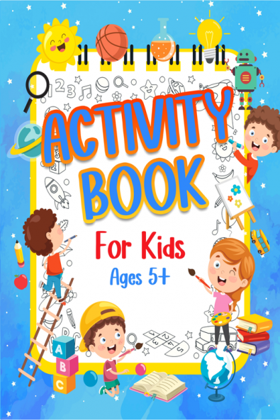 Activity Book For Kids Ages 5+ : Fun Activity Book For Boys And Girls. Happy And Engaging Games Book For Kids & Children Ages 5 6-9 7-10: Learning Words Coloring Drawing Counting Numbers Co...